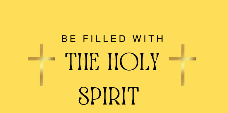 BE FILLED WITH THE HOLY SPIRIT