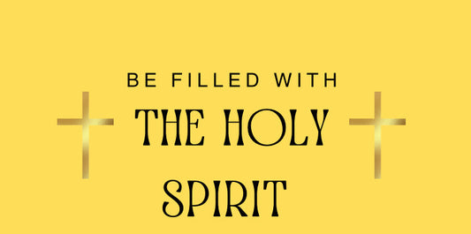 BE FILLED WITH THE HOLY SPIRIT