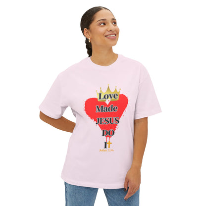 KT&T Love Made Jesus Do It Unisex Oversized Boxy Tee