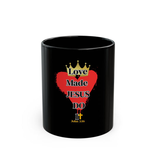 KT&T Love Made Jesus Do It Black Mug (11oz)